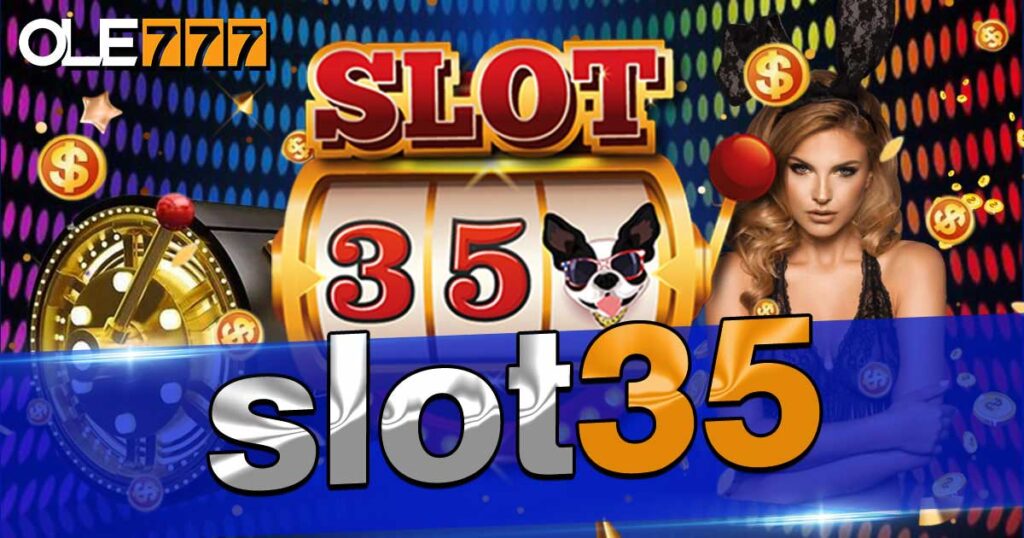 slot35 สล็อต ยิงปลา ครบ